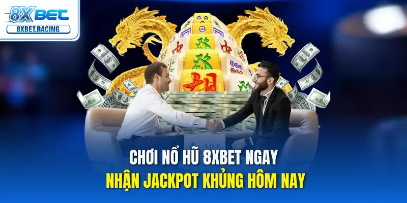 Tham gia nổ hũ 8xbet ngay để trải nghiệm kho game đẳng cấp quốc tế
