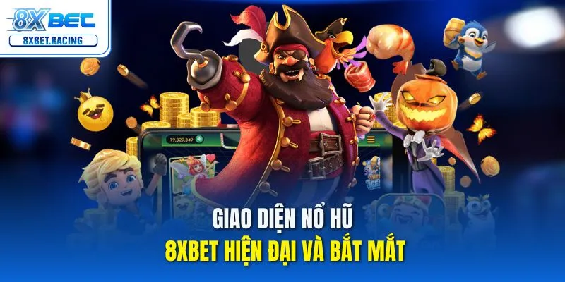 Giao diện nổ hũ 8xbet hiện đại và bắt mắt
