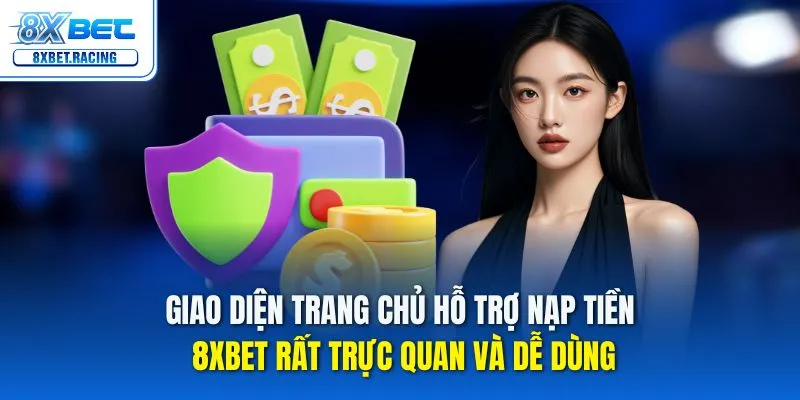 Giao diện trang chủ hỗ trợ nạp tiền 8xbet rất trực quan và dễ dùng
