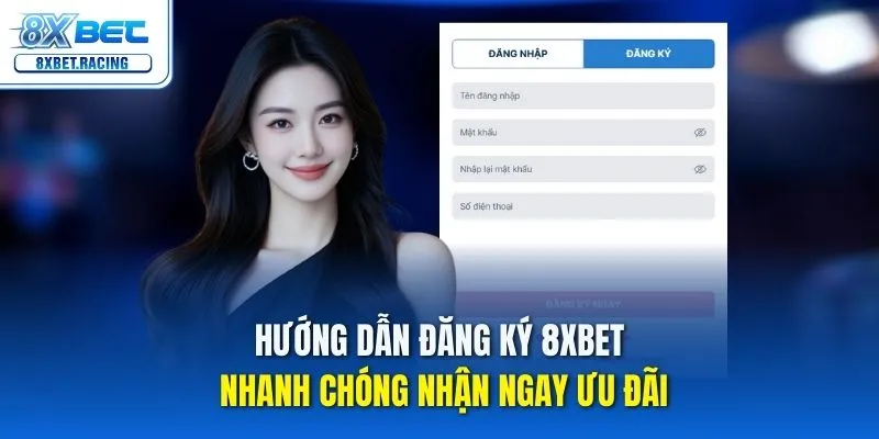 Bạn muốn tham gia cá cược? Xem ngay hướng dẫn đăng ký 8xbet chi tiết nhất