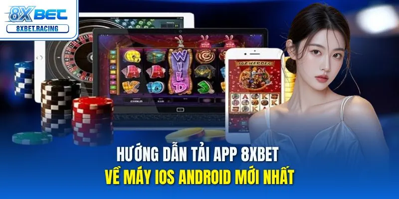 Bạn đang tìm cách tải app 8xbet an toàn