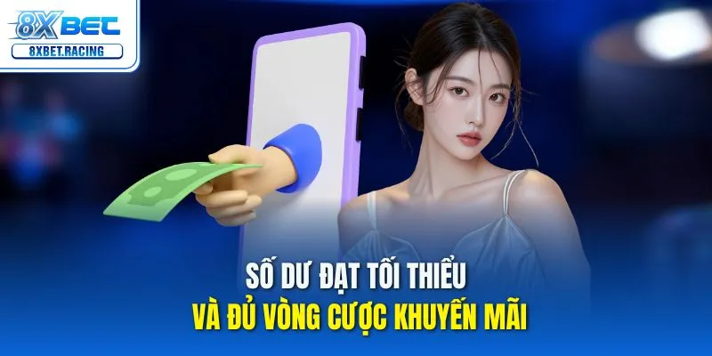 Số dư đạt tối thiểu và đủ vòng cược khuyến mãi