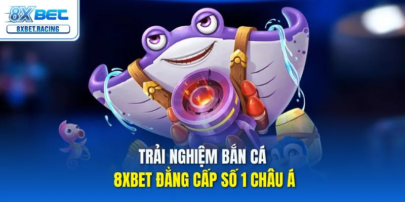 Khám phá sảnh bắn cá 8xbet với đồ họa đỉnh cao và âm thanh sống động