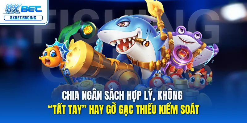 Chia ngân sách hợp lý, không “tất tay” hay gỡ gạc thiếu kiểm soát
